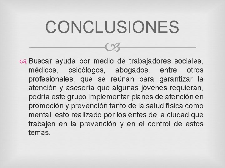 CONCLUSIONES Buscar ayuda por medio de trabajadores sociales, médicos, psicólogos, abogados, entre otros profesionales,
