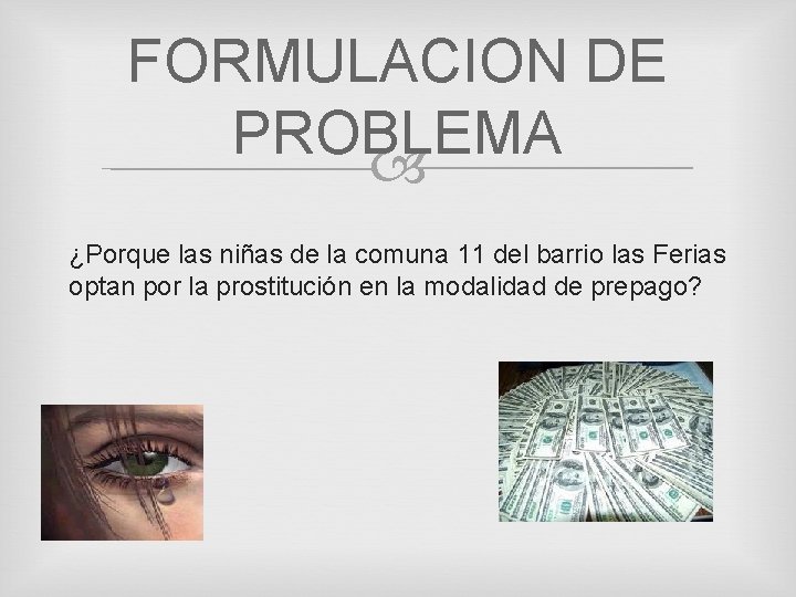 FORMULACION DE PROBLEMA ¿Porque las niñas de la comuna 11 del barrio las Ferias