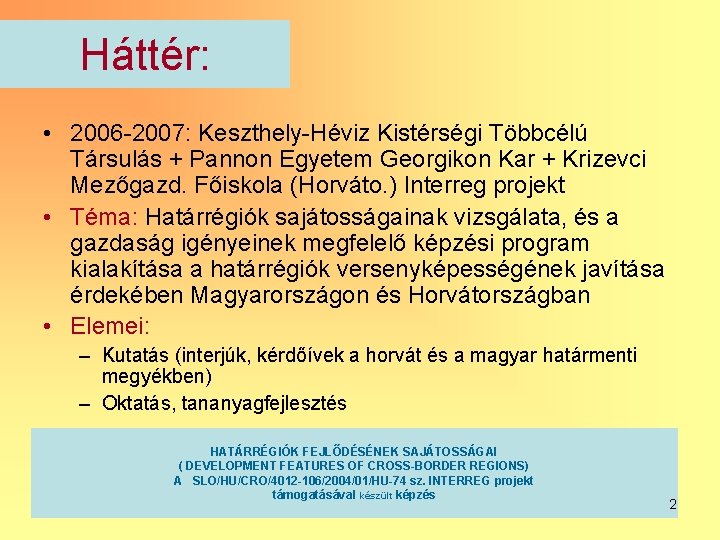 Háttér: • 2006 -2007: Keszthely-Héviz Kistérségi Többcélú Társulás + Pannon Egyetem Georgikon Kar +