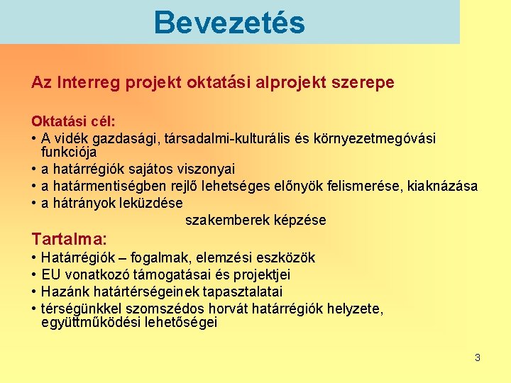 Bevezetés Az Interreg projekt oktatási alprojekt szerepe Oktatási cél: • A vidék gazdasági, társadalmi-kulturális