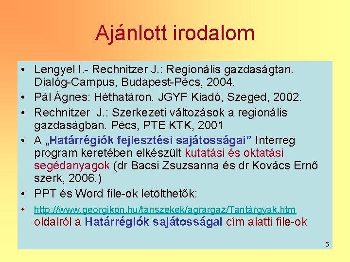 Ajánlott irodalom • Lengyel I. - Rechnitzer J. : Regionális gazdaságtan. Dialóg-Campus, Budapest-Pécs, 2004.