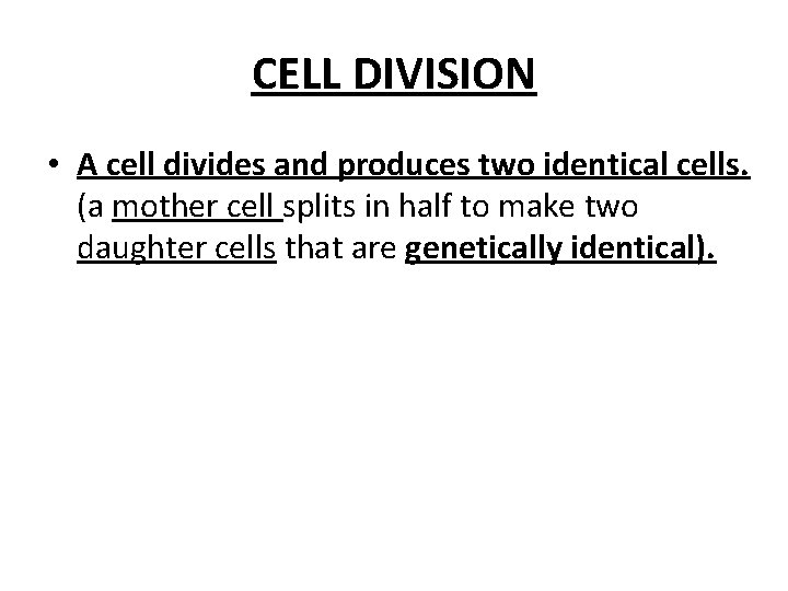 CELL DIVISION • A cell divides and produces two identical cells. (a mother cell