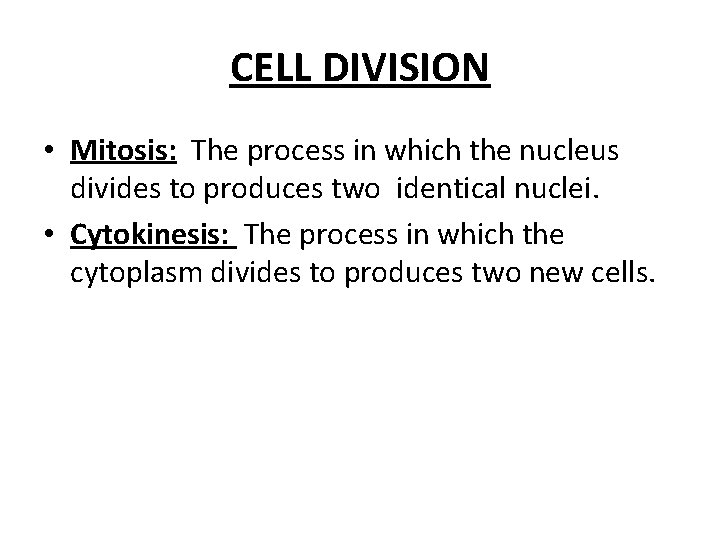 CELL DIVISION • Mitosis: The process in which the nucleus divides to produces two