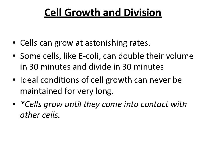 Cell Growth and Division • Cells can grow at astonishing rates. • Some cells,