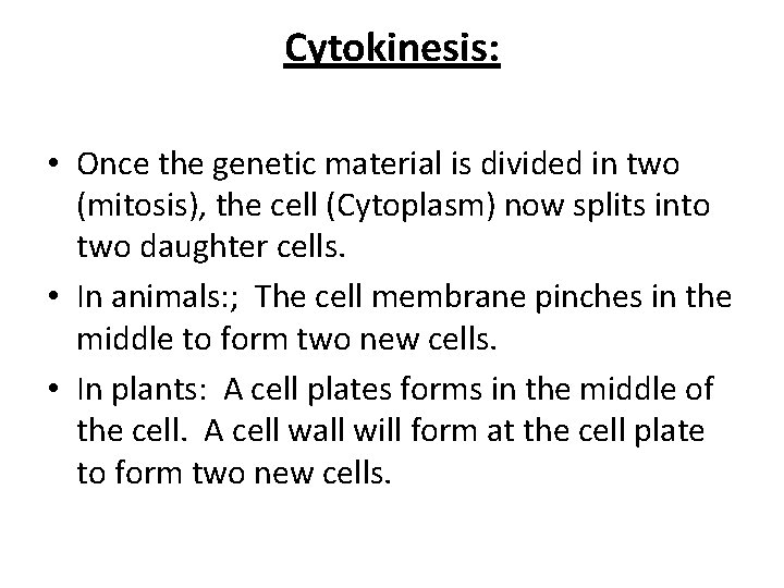Cytokinesis: • Once the genetic material is divided in two (mitosis), the cell (Cytoplasm)