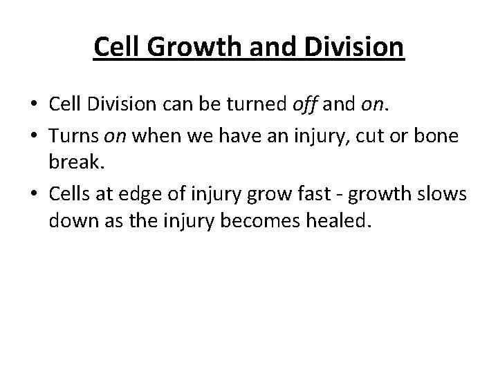 Cell Growth and Division • Cell Division can be turned off and on. •