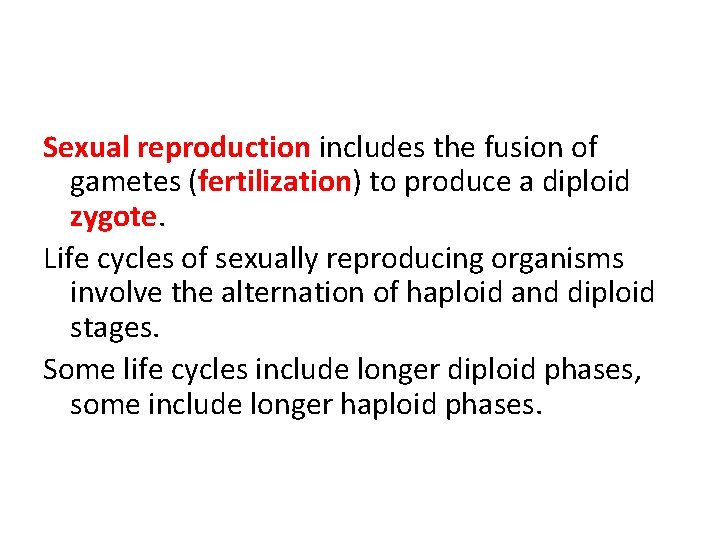 Sexual reproduction includes the fusion of gametes (fertilization) to produce a diploid zygote. Life