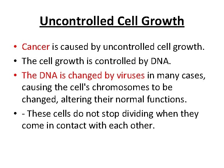 Uncontrolled Cell Growth • Cancer is caused by uncontrolled cell growth. • The cell