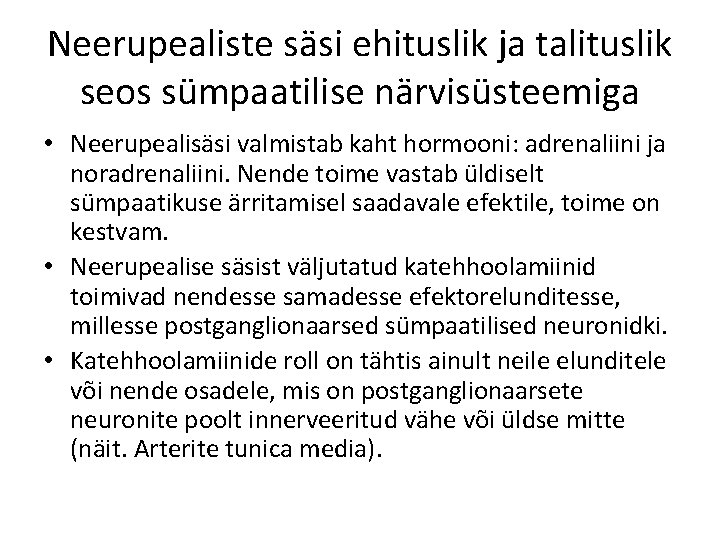 Neerupealiste säsi ehituslik ja talituslik seos sümpaatilise närvisüsteemiga • Neerupealisäsi valmistab kaht hormooni: adrenaliini