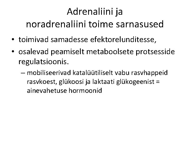 Adrenaliini ja noradrenaliini toime sarnasused • toimivad samadesse efektorelunditesse, • osalevad peamiselt metaboolsete protsesside