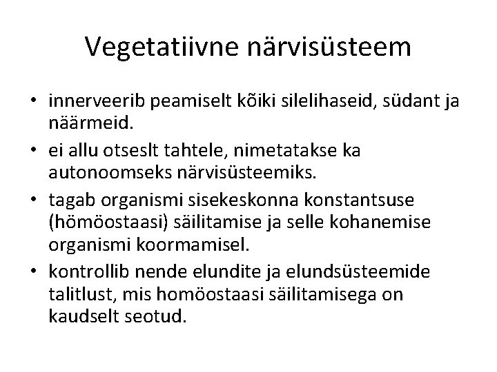 Vegetatiivne närvisüsteem • innerveerib peamiselt kõiki silelihaseid, südant ja näärmeid. • ei allu otseslt