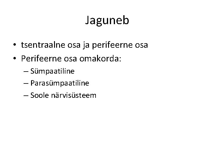 Jaguneb • tsentraalne osa ja perifeerne osa • Perifeerne osa omakorda: – Sümpaatiline –