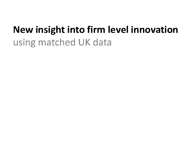 New insight into firm level innovation using matched UK data 