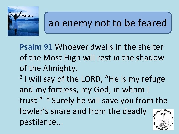 Our Father. an enemy not to be feared Psalm 91 Whoever dwells in the