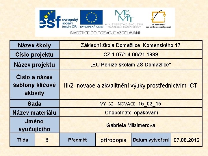 Název školy Základní škola Domažlice, Komenského 17 Číslo projektu CZ. 1. 07/1. 4. 00/21.