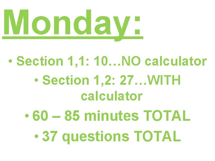 Monday: • Section 1, 1: 10…NO calculator • Section 1, 2: 27…WITH calculator •