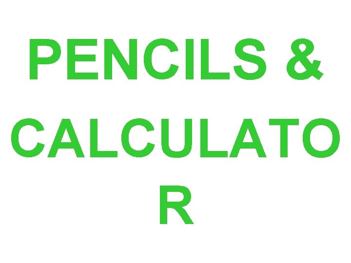 PENCILS & CALCULATO R 