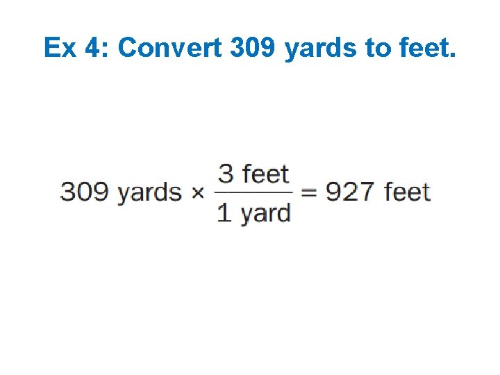 Ex 4: Convert 309 yards to feet. 
