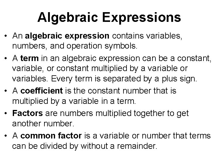 Algebraic Expressions • An algebraic expression contains variables, numbers, and operation symbols. • A