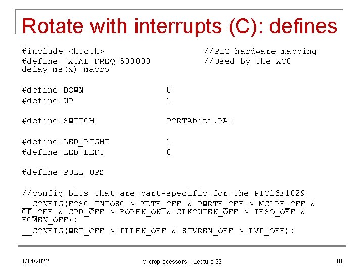 Rotate with interrupts (C): defines #include <htc. h> #define _XTAL_FREQ 500000 delay_ms(x) macro //PIC
