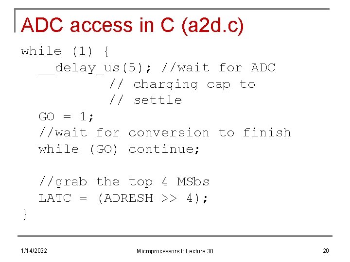 ADC access in C (a 2 d. c) while (1) { __delay_us(5); //wait for