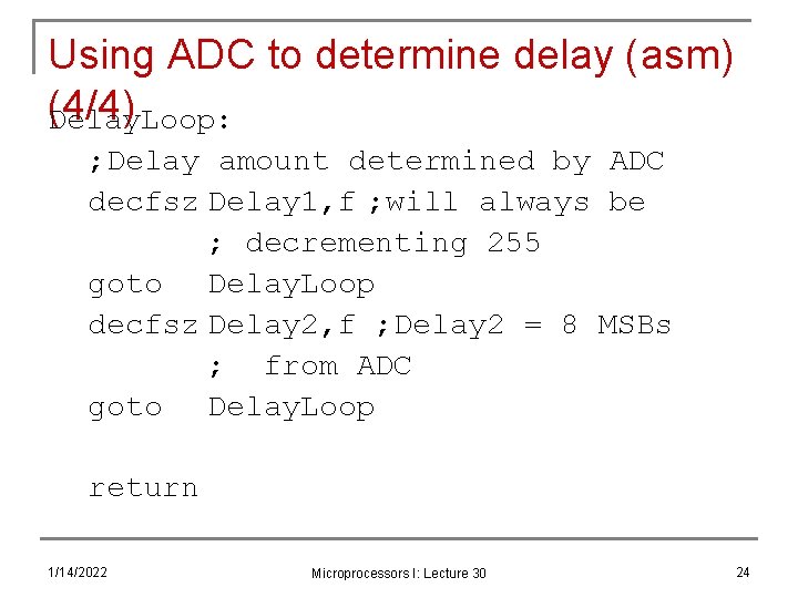 Using ADC to determine delay (asm) (4/4) Delay. Loop: ; Delay amount determined by