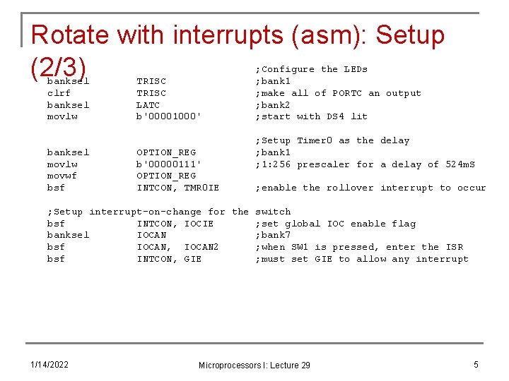 Rotate with interrupts (asm): Setup (2/3) banksel clrf banksel movlw movwf bsf TRISC LATC