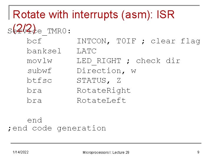 Rotate with interrupts (asm): ISR (2/2) Service_TMR 0: bcf banksel movlw subwf btfsc bra