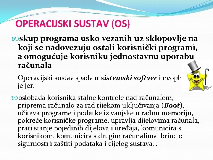 OPERACIJSKI SUSTAV (OS) skup programa usko vezanih uz sklopovlje na koji se nadovezuju ostali