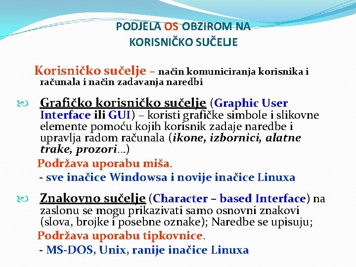 PODJELA OS OBZIROM NA KORISNIČKO SUČELJE Korisničko sučelje – način komuniciranja korisnika i računala