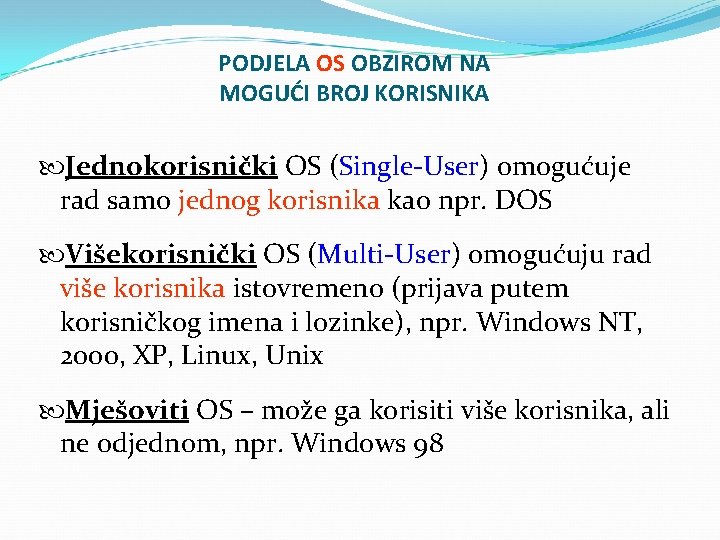 PODJELA OS OBZIROM NA MOGUĆI BROJ KORISNIKA Jednokorisnički OS (Single-User) omogućuje rad samo jednog