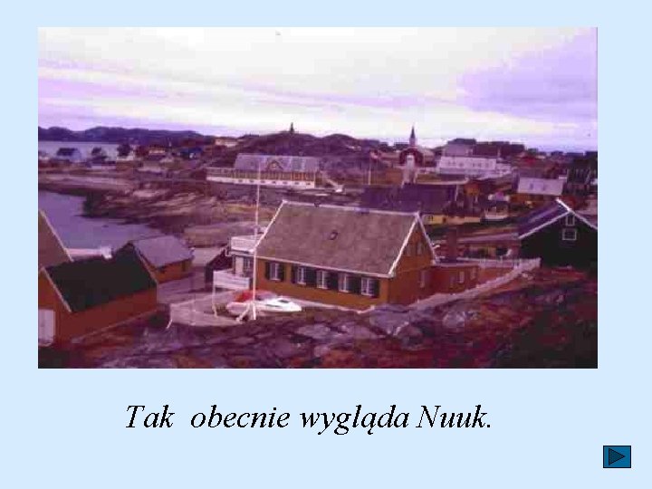 Tak obecnie wygląda Nuuk. 