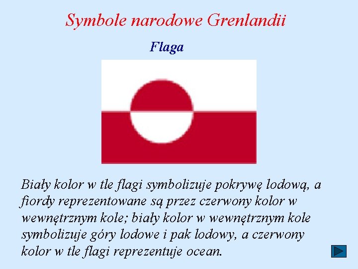 Symbole narodowe Grenlandii Flaga Biały kolor w tle flagi symbolizuje pokrywę lodową, a fiordy