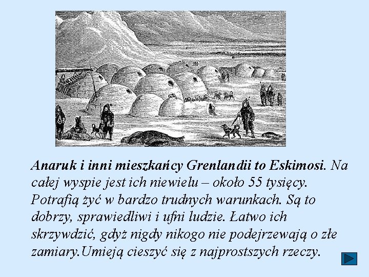 Anaruk i inni mieszkańcy Grenlandii to Eskimosi. Na całej wyspie jest ich niewielu –