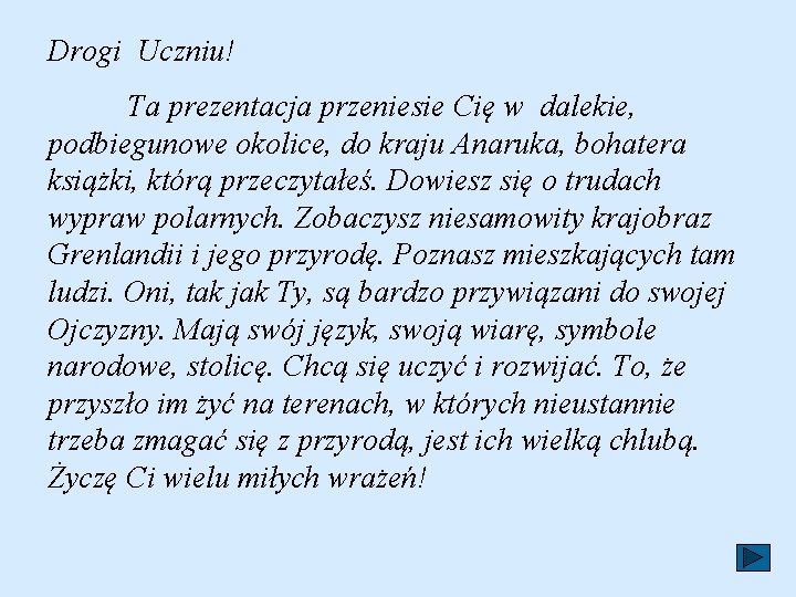 Drogi Uczniu! Ta prezentacja przeniesie Cię w dalekie, podbiegunowe okolice, do kraju Anaruka, bohatera