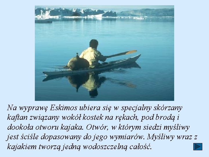 Na wyprawę Eskimos ubiera się w specjalny skórzany kaftan związany wokół kostek na rękach,