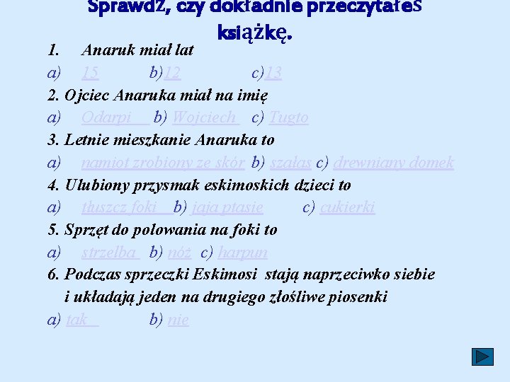 Sprawdź, czy dokładnie przeczytałeś książkę. 1. Anaruk miał lat a) 15 b)12 c)13 2.