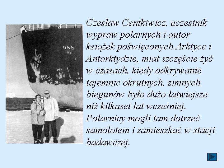 Czesław Centkiwicz, uczestnik wypraw polarnych i autor książek poświęconych Arktyce i Antarktydzie, miał szczęście