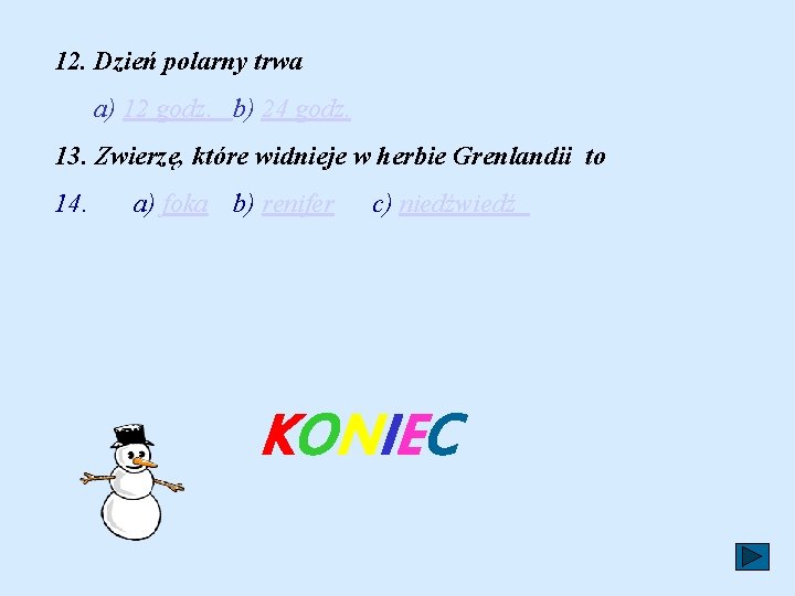 12. Dzień polarny trwa a) 12 godz. b) 24 godz. 13. Zwierzę, które widnieje