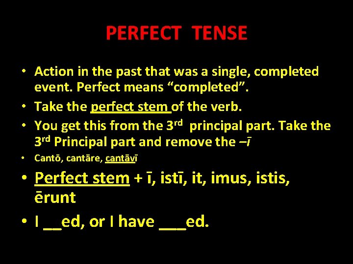 PERFECT TENSE • Action in the past that was a single, completed event. Perfect
