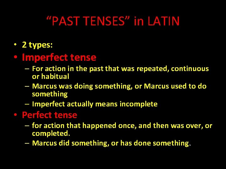 “PAST TENSES” in LATIN • 2 types: • Imperfect tense – For action in