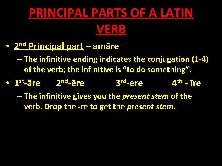 PRINCIPAL PARTS OF A LATIN VERB • 2 nd Principal part – amāre –