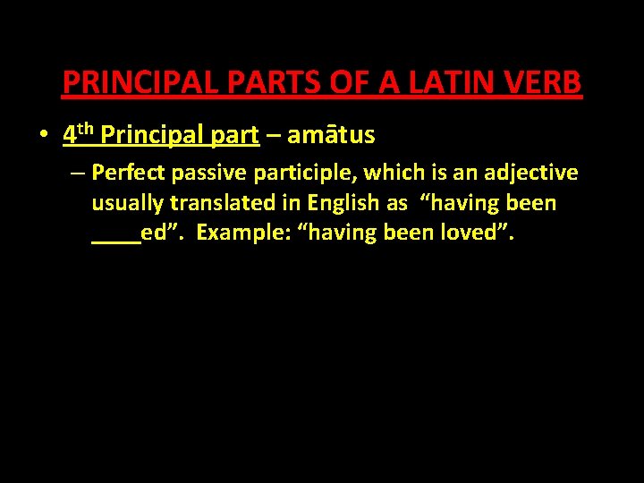 PRINCIPAL PARTS OF A LATIN VERB • 4 th Principal part – amātus –