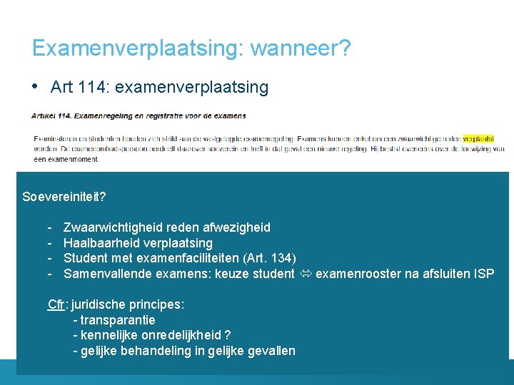 Examenverplaatsing: wanneer? • Art 114: examenverplaatsing Soevereiniteit? - Zwaarwichtigheid reden afwezigheid Haalbaarheid verplaatsing Student