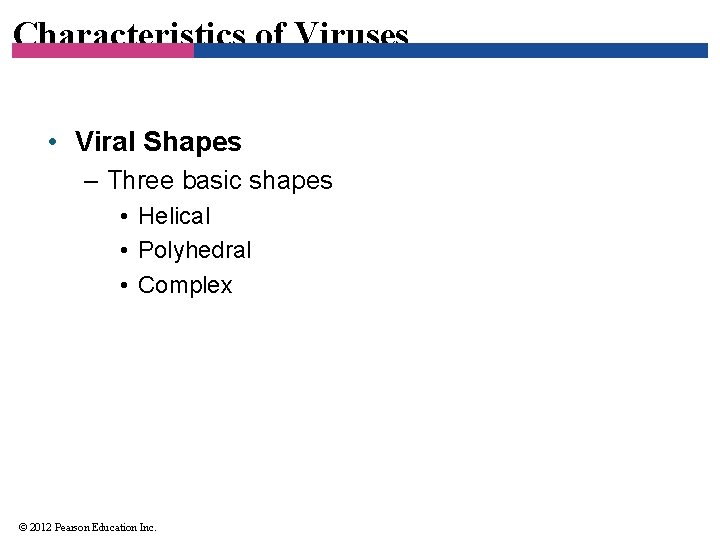 Characteristics of Viruses • Viral Shapes – Three basic shapes • Helical • Polyhedral