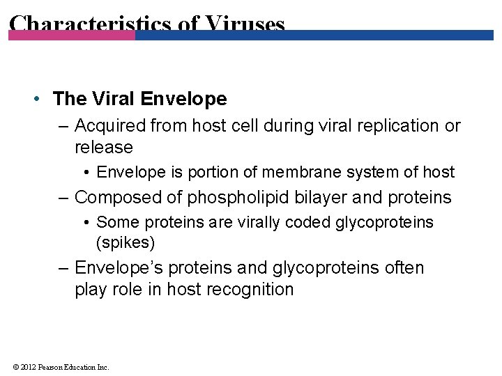 Characteristics of Viruses • The Viral Envelope – Acquired from host cell during viral