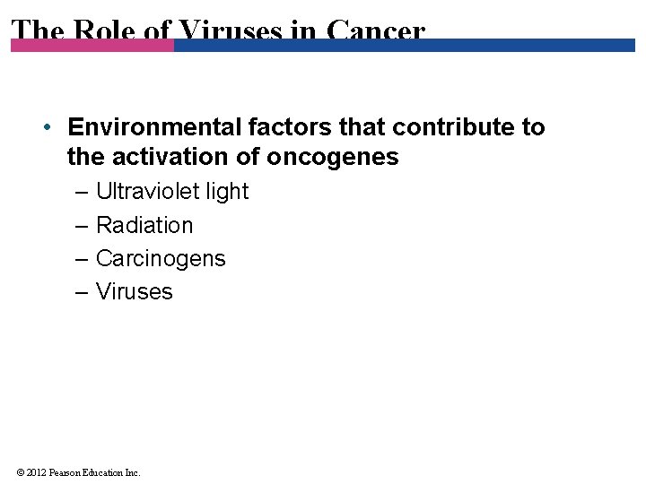 The Role of Viruses in Cancer • Environmental factors that contribute to the activation