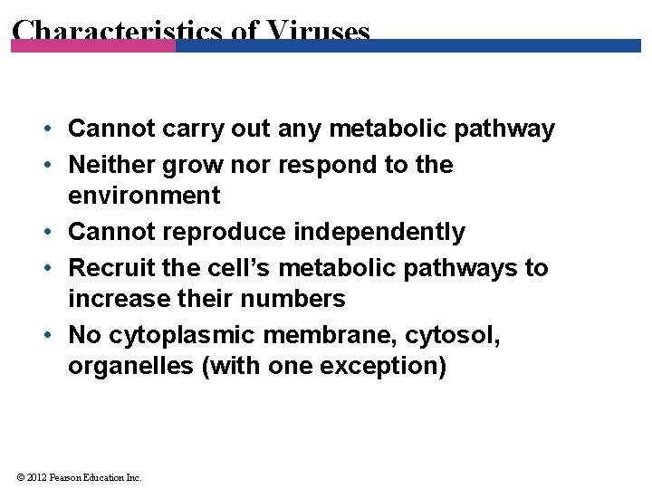 Characteristics of Viruses • Cannot carry out any metabolic pathway • Neither grow nor