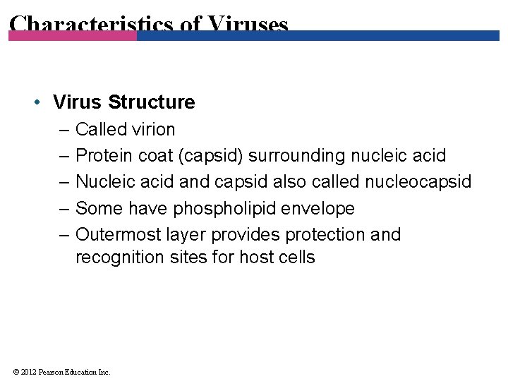 Characteristics of Viruses • Virus Structure – Called virion – Protein coat (capsid) surrounding