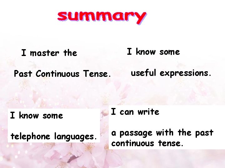 I know some I master the Past Continuous Tense. useful expressions. I know some